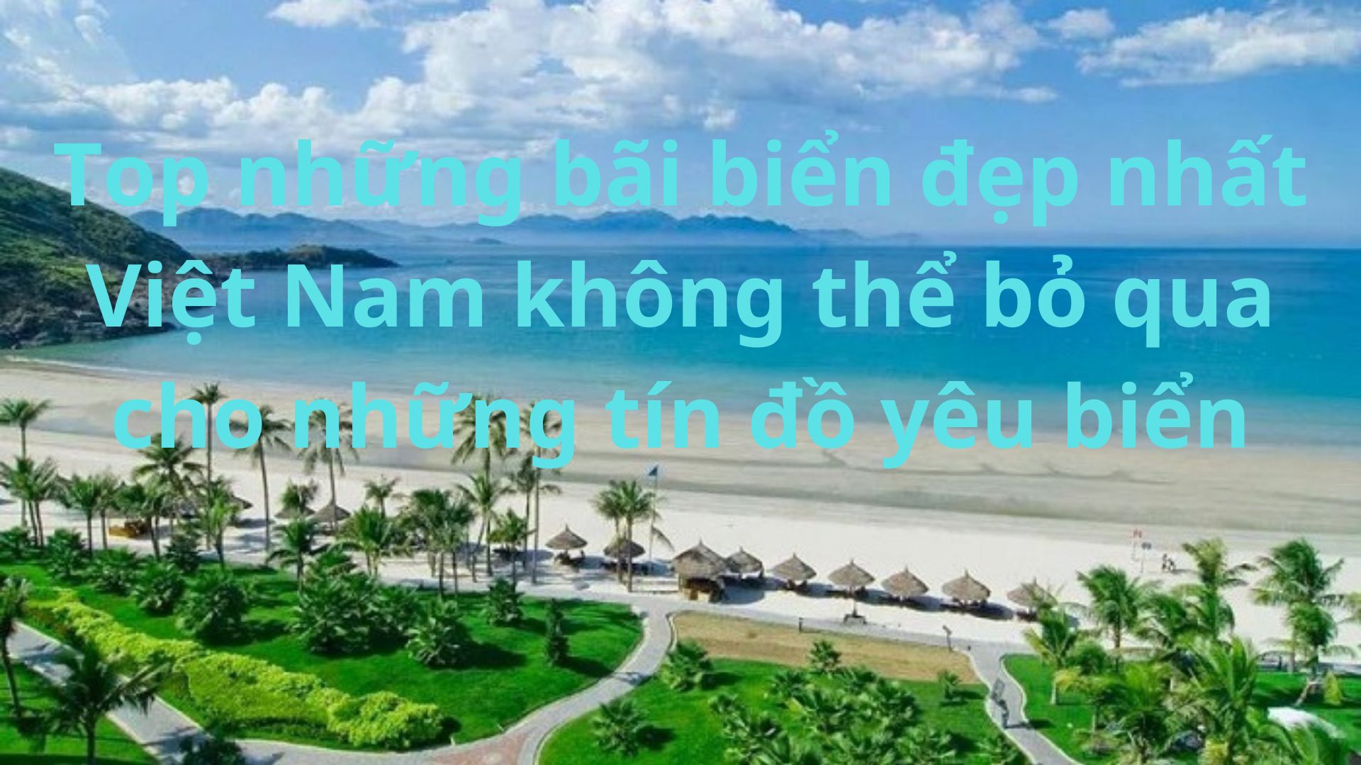 Top những bãi biển đẹp nhất Việt Nam không thể bỏ qua cho những tín đồ yêu biển